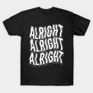 Alright, Alright, Alright... T-Shirt